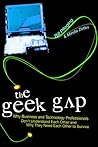 Geek Gap: Why Business And Technology Professionals Don't Understand Each Other And Why They Need Each Other to Survive