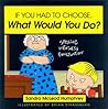 If You Had to Choose, What Would You Do? by Sandra McLeod Humphrey If You Had to Choose, What Would You Do? by Sandra McLeod Humphrey