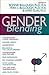 Gender Blending: Transvestism (Cross-Dressing), Gender Heresy, Androgyny, Religion & the Cross- Dresser, Transgender Healthcare, Free Expression, Sex Change Surgery (New Concepts in Sexuality)