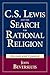 C.S. Lewis and the Search for Rational Religion by John Beversluis C.S. Lewis and the Search for Rational Religion by John Beversluis