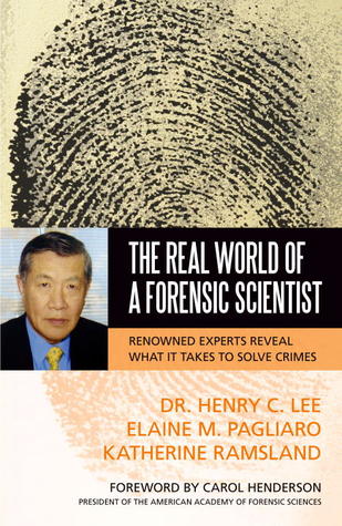 Real World of a Forensic Scientist: Renowned Experts Reveal What It Takes to Solve Crimes
