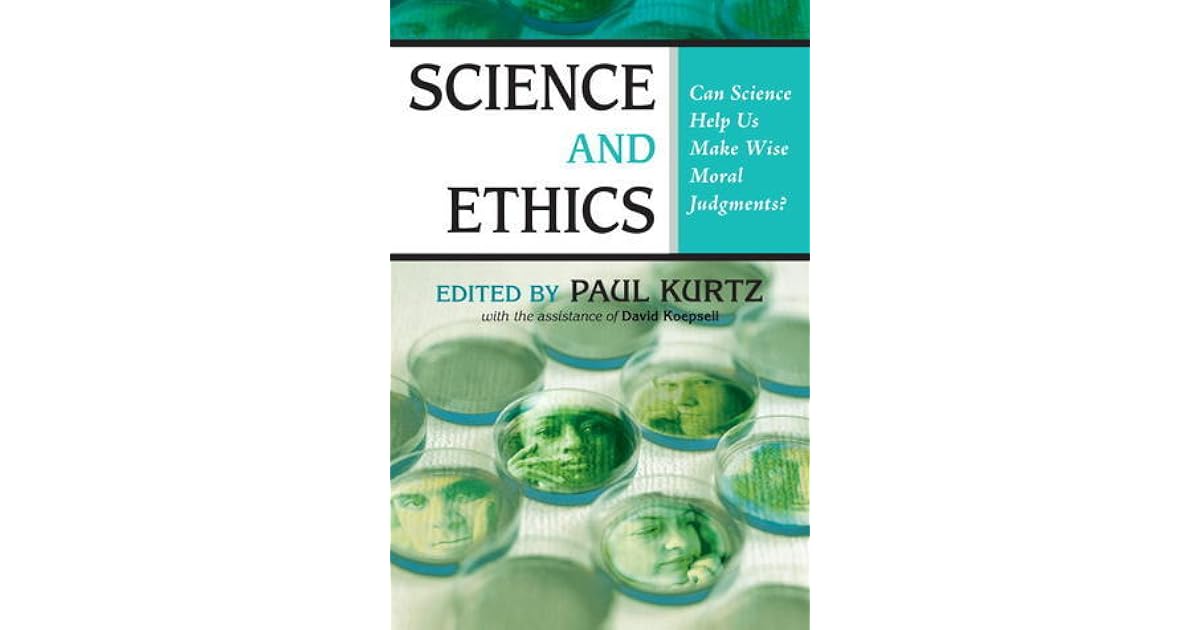 Science and Ethics: Can Science Help Us Make Wise Moral Judgments? by ...