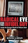 Radical Eye for the Infidel Guy: Inside the Strange World of Militant Islam