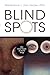 Blind Spots by Madeleine L. Van Hecke Blind Spots by Madeleine L. Van Hecke