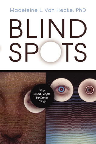 Blind Spots: Why Smart People Do Dumb Things (Paperback)