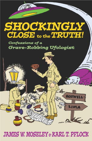 Shockingly Close to the Truth!: Confessions of a Grave-Robbing Ufologist (Hardcover)