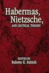 Habermas, Nietzsche, and Critical Theory Habermas, Nietzsche, and Critical Theory