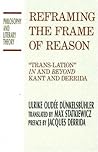 Reframing the Frame of Reason: Trans-lation in and Beyond Kant and Derrida (Philosophy and Literary Theory) Reframing the Frame of Reason: Trans-lation in and Beyond Kant and Derrida (Philosophy and Literary Theory)