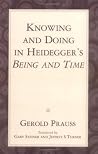 Knowing & Doing in Heidegger's Being & Time Knowing & Doing in Heidegger's Being & Time