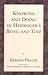 Knowing & Doing in Heidegger's Being & Time by Gerold Prauss