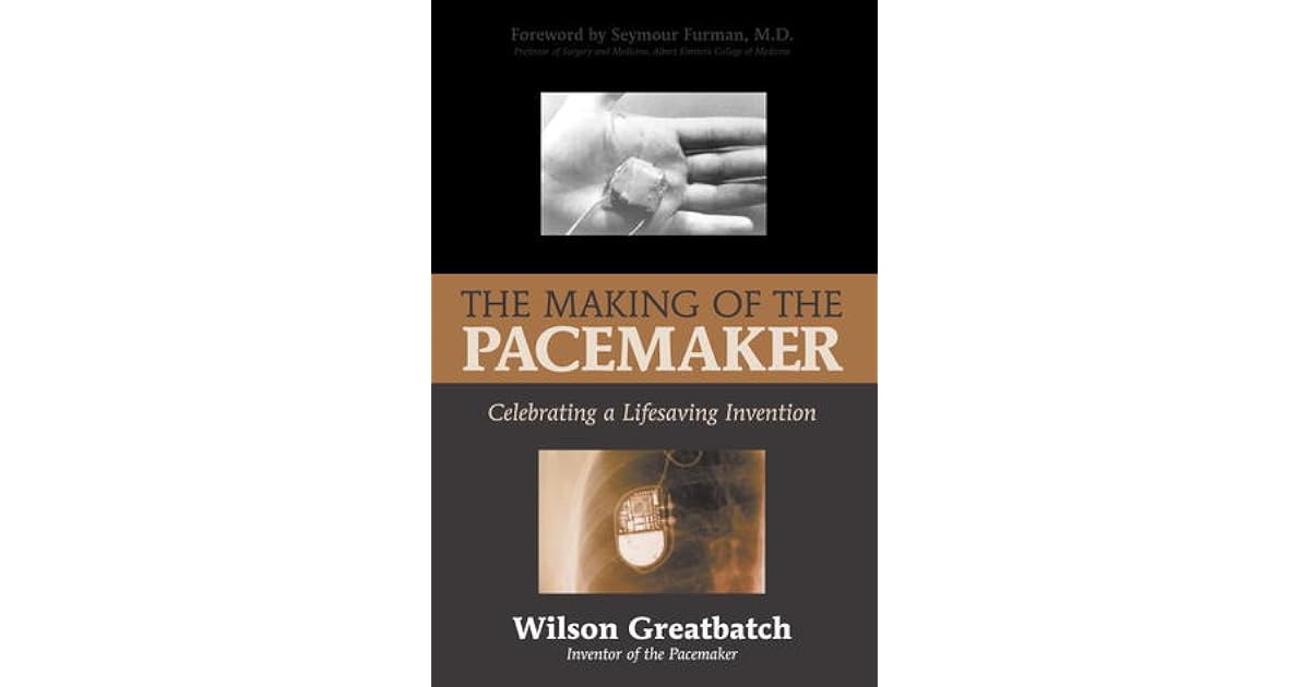 The Making of the Pacemaker Celebrating a Lifesaving Invention by