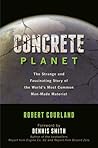 Concrete Planet: The Strange and Fascinating Story of the World's Most Common Man-Made Material