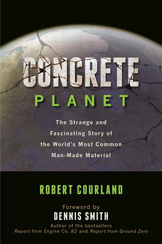 Concrete Planet: The Strange and Fascinating Story of the World's Most Common Man-Made Material (Hardcover)