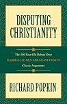 Disputing Christianity: The 400-Year-Old Debate over Rabbi Isaac Ben Abraham Troki's Classic Arguments