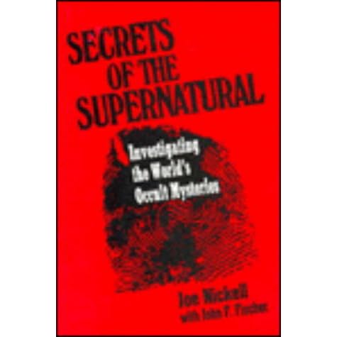 Secrets Of The Supernatural By Joe Nickell