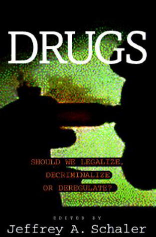 Drugs: Should We Legalize, Decriminalize or Deregulate? (Contemporary Issues)