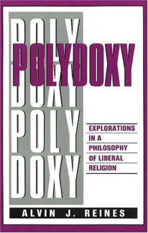 Polydoxy: Explorations in a Philosophy of Liberal Religion