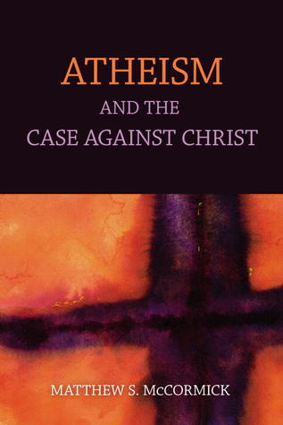 Atheism and the Case Against Christ (Paperback)