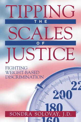 Tipping the Scales of Justice: Fighting Weight Based Discrimination (Paperback)