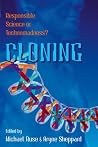 Cloning: Responsible Science or Technomadness? Cloning: Responsible Science or Technomadness?