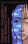 Feminist Philosophy and Science Fiction: Utopias and Dystopias