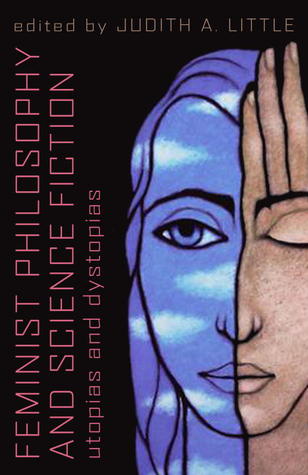 Feminist Philosophy and Science Fiction: Utopias and Dystopias (Paperback)