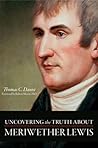 Uncovering the Truth About Meriwether Lewis by Thomas C. Danisi