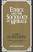 Ethics and the Sociology of...