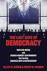 Last Days of Democracy: How Big Media and Power-hungry Government Are Turning America into a Dictatorship Last Days of Democracy: How Big Media and Power-hungry Government Are Turning America into a Dictatorship