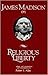 James Madison on Religious Liberty