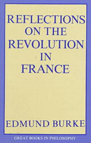 Reflections on the Revolution in France (Great Books in Philosophy)