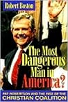 Most Dangerous Man in America?: Pat Robertson and the Rise of the Christian Coalition