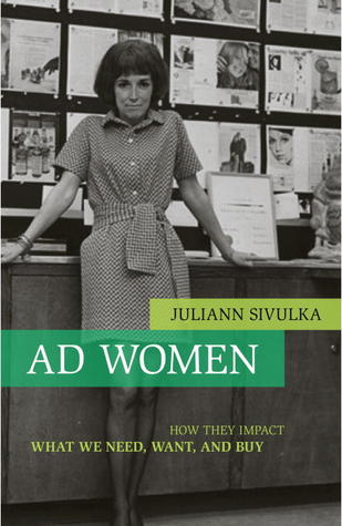 Ad Women: How They Impact What We Need, Want, and Buy (Hardcover)