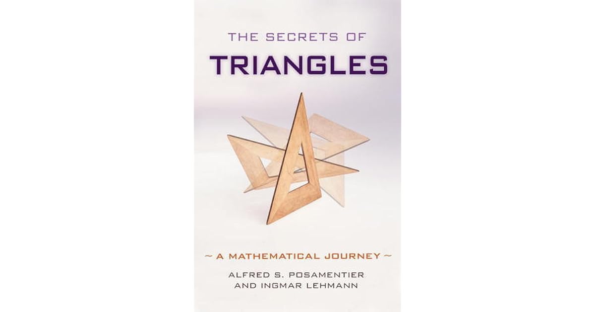 The Secrets of Triangles A Mathematical Journey by Alfred S. Posamentier