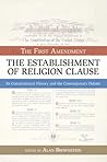 Establishment of Religion Clause: The First Amendment: Its Constitutional History and The Contemporary Debate