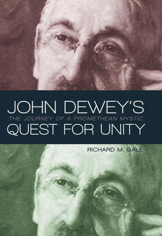John Dewey's Quest for Unity: The Journey of a Promethean Mystic (Prometheus Lectures)