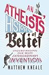 An Atheist's History of Belief by Matthew Kneale