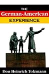 The German-American Experience by Don Heinrich Tolzmann The German-American Experience by Don Heinrich Tolzmann