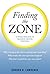 Finding the Zone : A Whole New Way to Maximize Mental Potential