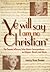 Ye Will Say I Am No Christian by Bruce Braden Ye Will Say I Am No Christian by Bruce Braden