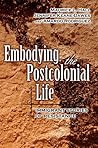Embodying The Postcolonial Life: Immigrant Stories Of Resistance Embodying The Postcolonial Life: Immigrant Stories Of Resistance