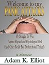 Welcome to my PANIC ATTACKS by Adam K. Elliot Welcome to my PANIC ATTACKS by Adam K. Elliot