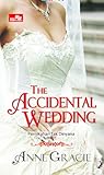 The Accidental Wedding - Pernikahan Tak Dinyana by Anne Gracie