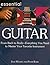 Essential Guitar: From Bach to Rock Everything You Need to Master Your Favorite Instrument