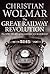 The Great Railway Revolution: The Epic Story of the American Railroad