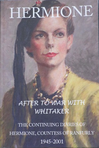 HERMIONE After To War With Whitaker: The Continuing Diaries of Hermione, Countess of Ranfurly 1945-2001