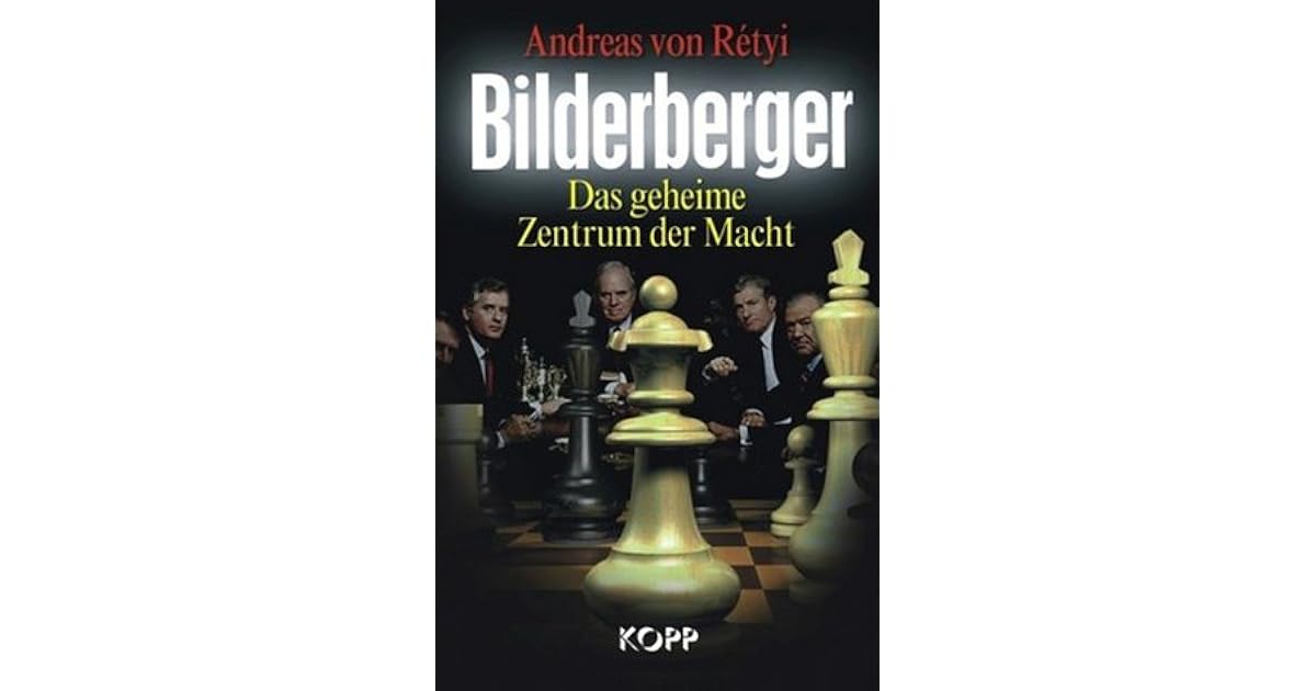 Andreas Von Retyi Bilderberger Das Geheime Zentrum Der Macht
