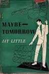Maybe -- Tomorrow by Jay   Little