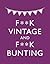 F**k Vintage and F**kBunting