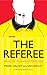 The Referee: Surviving Life, Cancer and the Premier League
